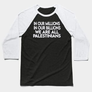 In Our Millions In Our Billions  We Are ALL Palestinians - White - Back Baseball T-Shirt